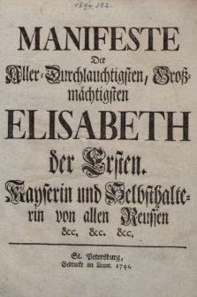 Manifeste Der Aller-Durchlauchtigsten, Groß-mächtigsten Elisabeth der Ersten, Kayserin [...] von allen Reussen &c. [...]