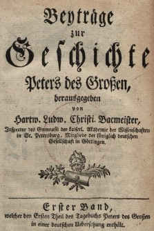 Beyträge zur Geschichte Peters des Großen [...]. Bd. 1, welcher den ersten Theil des Tagebuchs Peters des Großen in einer deutschen Uebersetzung enthält