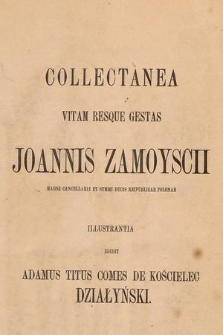 Collectanea vitam resque gestas Joannis Zamoyscii, magni cancelarii et summi ducis Peipublicae Polonaei