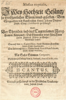 Musica nuptialis, Zwey Hochzeit Gesäng, zu Hochzeitlichen Ehren vnnd gefallen, Dem Ehrngeachten vnd Kunstreichen Herrn Johann Poppen, Fürstl. Sächs. Destillatorn zu Coburgk, Vnnd Der Ehrenden vnd viel Tugentsamen Jung-Frawen Künigund, Deß Ehrnvesten vnnd Fürnehmen Herrn Friderich Felders zu Gothaw, Eheleiblichen Tochter. Eins auß dem 62. Capitel Esaiæ, durch Melchior Francken [...]. Das Ander auß den 95. Psalm, durch Benedictum Fabrum [...]. Mit Sechs Stimmen Componirt. II Cantus