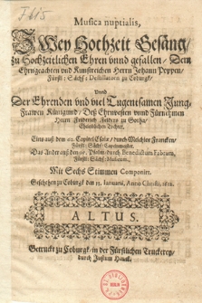 Musica nuptialis, Zwey Hochzeit Gesäng, zu Hochzeitlichen Ehren vnnd gefallen, Dem Ehrngeachten vnd Kunstreichen Herrn Johann Poppen, Fürstl. Sächs. Destillatorn zu Coburgk, Vnnd Der Ehrenden vnd viel Tugentsamen Jung-Frawen Künigund, Deß Ehrnvesten vnnd Fürnehmen Herrn Friderich Felders zu Gothaw, Eheleiblichen Tochter. Eins auß dem 62. Capitel Esaiæ, durch Melchior Francken [...]. Das Ander auß den 95. Psalm, durch Benedictum Fabrum [...]. Mit Sechs Stimmen Componirt. Altus