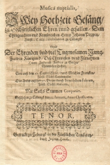 Musica nuptialis, Zwey Hochzeit Gesäng, zu Hochzeitlichen Ehren vnnd gefallen, Dem Ehrngeachten vnd Kunstreichen Herrn Johann Poppen, Fürstl. Sächs. Destillatorn zu Coburgk, Vnnd Der Ehrenden vnd viel Tugentsamen Jung-Frawen Künigund, Deß Ehrnvesten vnnd Fürnehmen Herrn Friderich Felders zu Gothaw, Eheleiblichen Tochter. Eins auß dem 62. Capitel Esaiæ, durch Melchior Francken [...]. Das Ander auß den 95. Psalm, durch Benedictum Fabrum [...]. Mit Sechs Stimmen Componirt. Tenor