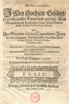 Musica nuptialis, Zwey Hochzeit Gesäng, zu Hochzeitlichen Ehren vnnd gefallen, Dem Ehrngeachten vnd Kunstreichen Herrn Johann Poppen, Fürstl. Sächs. Destillatorn zu Coburgk, Vnnd Der Ehrenden vnd viel Tugentsamen Jung-Frawen Künigund, Deß Ehrnvesten vnnd Fürnehmen Herrn Friderich Felders zu Gothaw, Eheleiblichen Tochter. Eins auß dem 62. Capitel Esaiæ, durch Melchior Francken [...]. Das Ander auß den 95. Psalm, durch Benedictum Fabrum [...]. Mit Sechs Stimmen Componirt. Basic