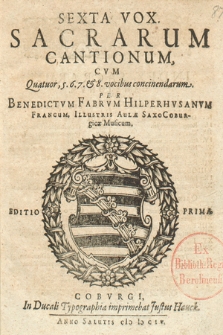 Sacrarum Cantionum, Cvm Quatuor, 5. 6. 7. & 8. vocibus concinendarum. Sexta Vox