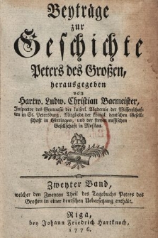 Beyträge zur Geschichte Peters des Großen [...]. Bd. 2, welcher den Zweyten Theil des Tagebuchs Peters des Großen in einer deutschen Uebersetzung enthält