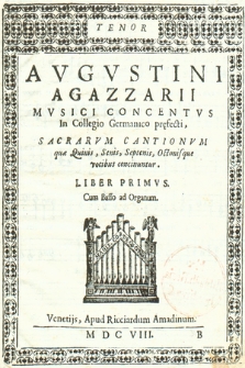 Avgvstini Agazzarii Mvsici Concentvs In Collegio Germanico pręfecti, Sacrarvm Cantionvm quæ Quinis, Senis, Septenis, Octonisque vocibus concinuntur. Liber Primvs. : Cum Basso ad Organum. Tenor