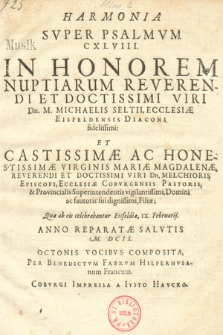 Harmonia Svper Psalmvm CXLVIII. : In Honorem Nuptiarum Reverendi Et Doctissimi Viri Dn. M. Michaelis Seltii [...] Et Castissimæ Virginis Mariæ Magdalenæ, Reverendi Et Doctissi Viri Dn. Melchioris Episcopi [...] Filiæ; Quæ ab eis celebrabantur Eisfeldiæ, IX. Februarij. Anno Reparatæ Salvtis M. DCII. : Octonis Vocibvs Composita. Altus II Chori