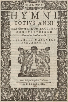 Hymni Totivs Anni Secvndvm S. Rom. Ecclesiae Consvetvdinem Quatuor vocibus Concinendi. Cantus