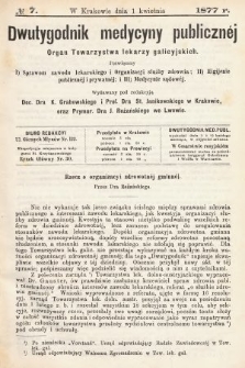 Dwutygodnik Medycyny Publicznej : Organ Towarzystwa lekarzy galicyjskich : Poświęcony: 1) Sprawom Zawodu lekarskiego i Organizacyi służby zdrowia, 2) Higijenie publicznej i prywatnej i 3) Medycynie sądowej. 1877, nr 7