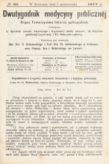 Dwutygodnik Medycyny Publicznej : Organ Towarzystwa lekarzy galicyjskich : Poświęcony: 1) Sprawom Zawodu lekarskiego i Organizacyi służby zdrowia, 2) Higijenie publicznej i prywatnej i 3) Medycynie sądowej. 1877, nr 19