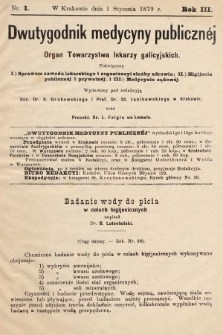 Dwutygodnik Medycyny Publicznej : Organ Towarzystwa lekarzy galicyjskich : Poświęcony: 1) Sprawom Zawodu lekarskiego i Organizacyi służby zdrowia, 2) Higijenie publicznej i prywatnej i 3) Medycynie sądowej. 1879, nr 1