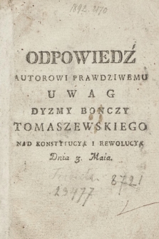 Odpowiedź Autorowi Prawdziwemu Uwag Dyzmy Bonczy Tomaszewskiego Nad Konstytucyą I Rewolucyą Dnia 3. Maia