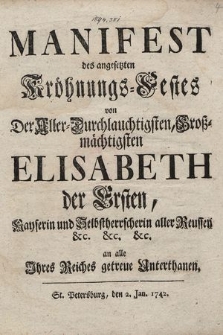 Manifest des angesetzten Kröhnungs-Festes von Der Aller-Durchlauchtigsten, Großmächtigsten Elisabeth der Ersten, Kayserin und Selbstherrscherin aller Reussen &c. [...] an alle Jhres Reiches getreue Unterthanen