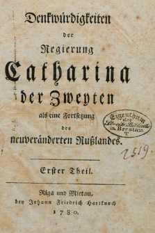 Denkwürdigkeiten der Regierung Catharina der Zweyten als eine Fortsetzung des neuveränderten Rußlands. Th. 1