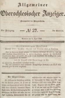 Allgemeiner Oberschlesischer Anzeiger : Blätter zur Besprechung und Förderung provinzieller Interessen zur Belehrung und Unterhaltung. 1839, nr 27