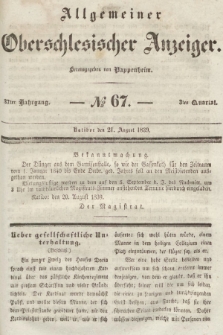 Allgemeiner Oberschlesischer Anzeiger : Blätter zur Besprechung und Förderung provinzieller Interessen zur Belehrung und Unterhaltung. 1839, nr 67
