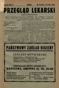 Przegląd Lekarski : organ Krakowskiego Towarzystwa Lekarskiego, Izby Lekarskiej w Krakowie, Związku Lekarzy P. P., Wojewódzkiego Urzędu Zdrowia : organ publikacyjny Związku Lekarzy Ubezpieczeń Społecznych. Seria 2. 1947, nr 15-16