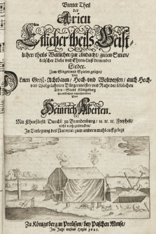 Vierter Theil der Arien Etlicher theils Geistlicher, theils Weltlicher, zur Andacht, guten Sitten, keüscher Liebe vnd Ehren-Lust dienender Lieder. Zum Singen vnd Spielen gesetzet, Vnd Denen Groß-Achtbaren, Hoch- vnd Wolweisen, auch Hoch- vnd Wolgelahrten Bügermeister vnd Raht der Löblichen Alten-Stadt Königsberg Dienstlichen zugeschrieben