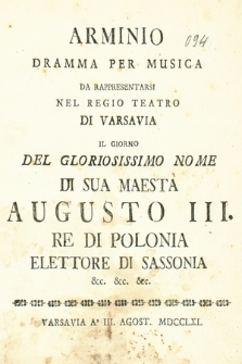 Arminio : Dramma Per Musica Da Rappresentarsi Nel Regio Teatro Di Varsavia Il Giorno Del Gloriosissimo Nome Di Sua Maesta Augusto III. Re Di Polonia Elettore Di Sassonia &c. &c. &c.