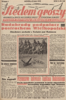 Siedem Groszy : dziennik ilustrowany dla wszystkich o wszystkiem : wiadomości ze świata - najciekawsze procesy - sensacyjna powieść. 1933, nr 138 (Wydanie D)