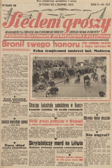 Siedem Groszy : dziennik ilustrowany dla wszystkich o wszystkiem : wiadomości ze świata - najciekawsze procesy - sensacyjna powieść. 1933, nr 167 (Wydanie D E)