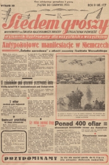 Siedem Groszy : dziennik ilustrowany dla wszystkich o wszystkiem : wiadomości ze świata - najciekawsze procesy - sensacyjna powieść. 1933, nr 177 (Wydanie D E)