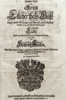 Fünffter Theil der Arien Etlicher theils Geistlicher, theils Weltlicher, zur Andacht, guten Sitten, keuscher Liebe und Ehren-Lust dienender Lieder Auff unterschiedliche Arten zu Singen und Spielen gesetzet