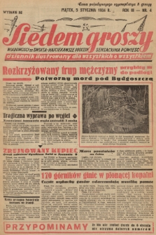 Siedem Groszy : dziennik ilustrowany dla wszystkich o wszystkiem : wiadomości ze świata - najciekawsze procesy - sensacyjna powieść. 1934, nr 4 (Wydanie D E)