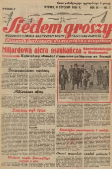 Siedem Groszy : dziennik ilustrowany dla wszystkich o wszystkiem : wiadomości ze świata - najciekawsze procesy - sensacyjna powieść. 1934, nr 7 (Wydanie D)