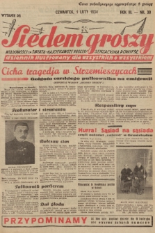 Siedem Groszy : dziennik ilustrowany dla wszystkich o wszystkiem : wiadomości ze świata - najciekawsze procesy - sensacyjna powieść. 1934, nr 30 (Wydanie D E)