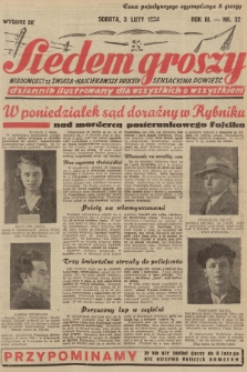 Siedem Groszy : dziennik ilustrowany dla wszystkich o wszystkiem : wiadomości ze świata - najciekawsze procesy - sensacyjna powieść. 1934, nr 32 (Wydanie D E)