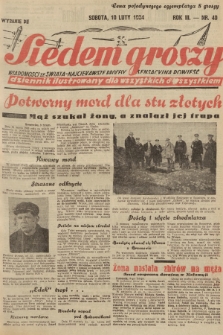 Siedem Groszy : dziennik ilustrowany dla wszystkich o wszystkiem : wiadomości ze świata - najciekawsze procesy - sensacyjna powieść. 1934, nr nr 40 (Wydanie D E)