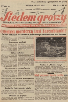 Siedem Groszy : dziennik ilustrowany dla wszystkich o wszystkiem : wiadomości ze świata - najciekawsze procesy - sensacyjna powieść. 1934, nr 41 (Wydanie D E)