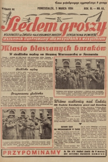 Siedem Groszy : dziennik ilustrowany dla wszystkich o wszystkiem : wiadomości ze świata - najciekawsze procesy - sensacyjna powieść. 1934, nr 63 (Wydanie D E)