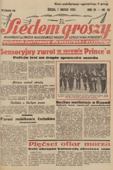 Siedem Groszy : dziennik ilustrowany dla wszystkich o wszystkiem : wiadomości ze świata - najciekawsze procesy - sensacyjna powieść. 1934, nr 65 (Wydanie D E)