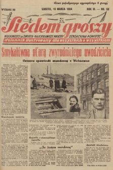 Siedem Groszy : dziennik ilustrowany dla wszystkich o wszystkiem : wiadomości ze świata - najciekawsze procesy - sensacyjna powieść. 1934, nr 68 (Wydanie D E)