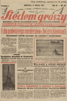 Siedem Groszy : dziennik ilustrowany dla wszystkich o wszystkiem : wiadomości ze świata - najciekawsze procesy - sensacyjna powieść. 1934, nr 69 (Wydanie D)