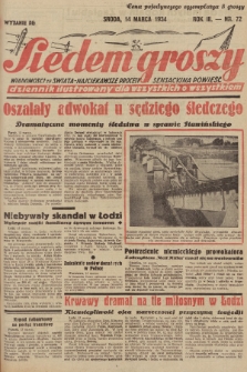 Siedem Groszy : dziennik ilustrowany dla wszystkich o wszystkiem : wiadomości ze świata - najciekawsze procesy - sensacyjna powieść. 1934, nr 72 (Wydanie D E)