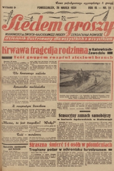 Siedem Groszy : dziennik ilustrowany dla wszystkich o wszystkiem : wiadomości ze świata - najciekawsze procesy - sensacyjna powieść. 1934, nr 84 (Wydanie D)