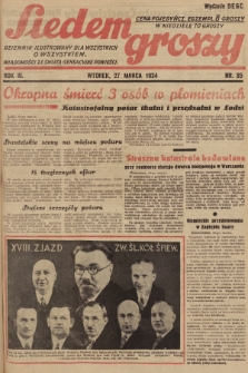 Siedem Groszy : dziennik ilustrowany dla wszystkich o wszystkiem : wiadomości ze świata - sensacyjne powieści. 1934, nr 85 (Wydanie D E G C)