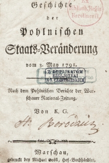 Geschichte der Pohlnischen Staats-Veränderung vom 3. May 1791 : Nach dem Pohlnischen Berichte der Warschauer National-Zeitung