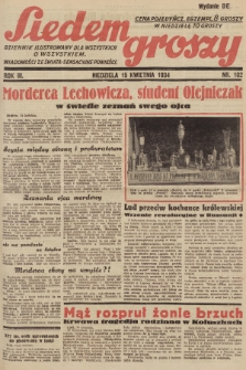 Siedem Groszy : dziennik ilustrowany dla wszystkich o wszystkiem : wiadomości ze świata - sensacyjne powieści. 1934, nr 102 (Wydanie D E)