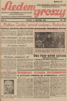 Siedem Groszy : dziennik ilustrowany dla wszystkich o wszystkiem : wiadomości ze świata - sensacyjne powieści. 1934, nr 108 (Wydanie D E)