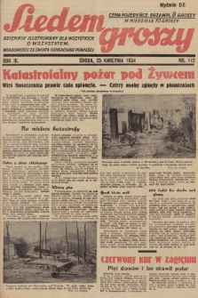 Siedem Groszy : dziennik ilustrowany dla wszystkich o wszystkiem : wiadomości ze świata - sensacyjne powieści. 1934, nr 112 (Wydanie D E) 