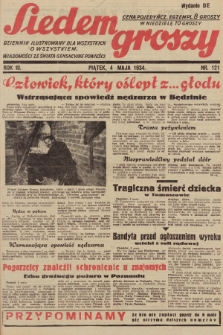 Siedem Groszy : dziennik ilustrowany dla wszystkich o wszystkiem : wiadomości ze świata - sensacyjne powieści. 1934, nr 121 (Wydanie D E) 
