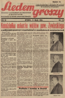 Siedem Groszy : dziennik ilustrowany dla wszystkich o wszystkiem : wiadomości ze świata - sensacyjne powieści. 1934, nr 132 (Wydanie D E)