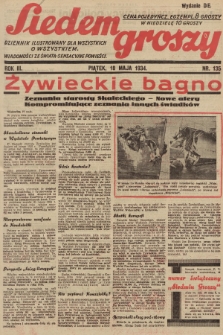 Siedem Groszy : dziennik ilustrowany dla wszystkich o wszystkiem : wiadomości ze świata - sensacyjne powieści. 1934, nr 135 (Wydanie D E)