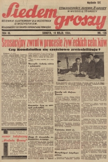 Siedem Groszy : dziennik ilustrowany dla wszystkich o wszystkiem : wiadomości ze świata - sensacyjne powieści. 1934, nr 136 (Wydanie D E)