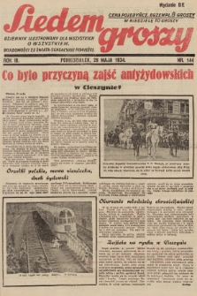 Siedem Groszy : dziennik ilustrowany dla wszystkich o wszystkiem : wiadomości ze świata - sensacyjne powieści. 1934, nr 144 (Wydanie D E)