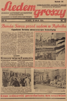 Siedem Groszy : dziennik ilustrowany dla wszystkich o wszystkiem : wiadomości ze świata - sensacyjne powieści. 1934, nr 145 (Wydanie D E)